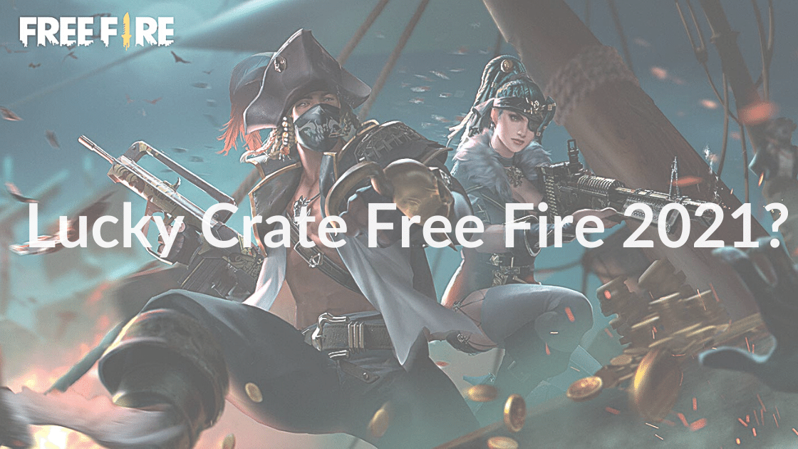 Lucky Crate Free Fire 2021