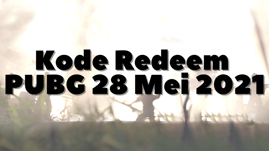 Kode Redeem PUBG 28 Mei 2021