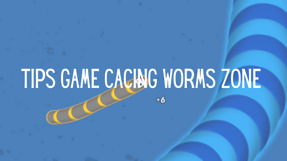 Tips Game Cacing Worms Zone