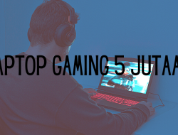 Laptop Gaming 5 Jutaan Terbaik? Berikut Daftar Laptopnya