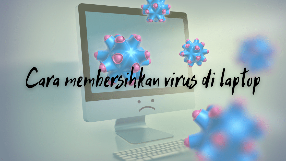 Cara membersihkan virus di laptop