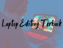 Laptop Terbaik 2021 Untuk Editing Video