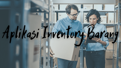 Rekomendasi 3 Aplikasi Inventory Barang Terbaik Untuk Bisnis Kamu