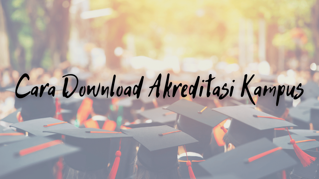 Cara Download Akreditasi Kampus