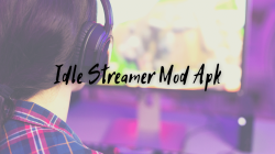 Idle Streamer Mod Apk