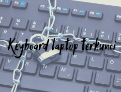 Langkah-Langkah Cara Mengatasi Keyboard Laptop Terkunci