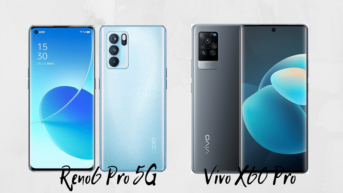 Reno6 Pro 5G vs Vivo X60 Pro
