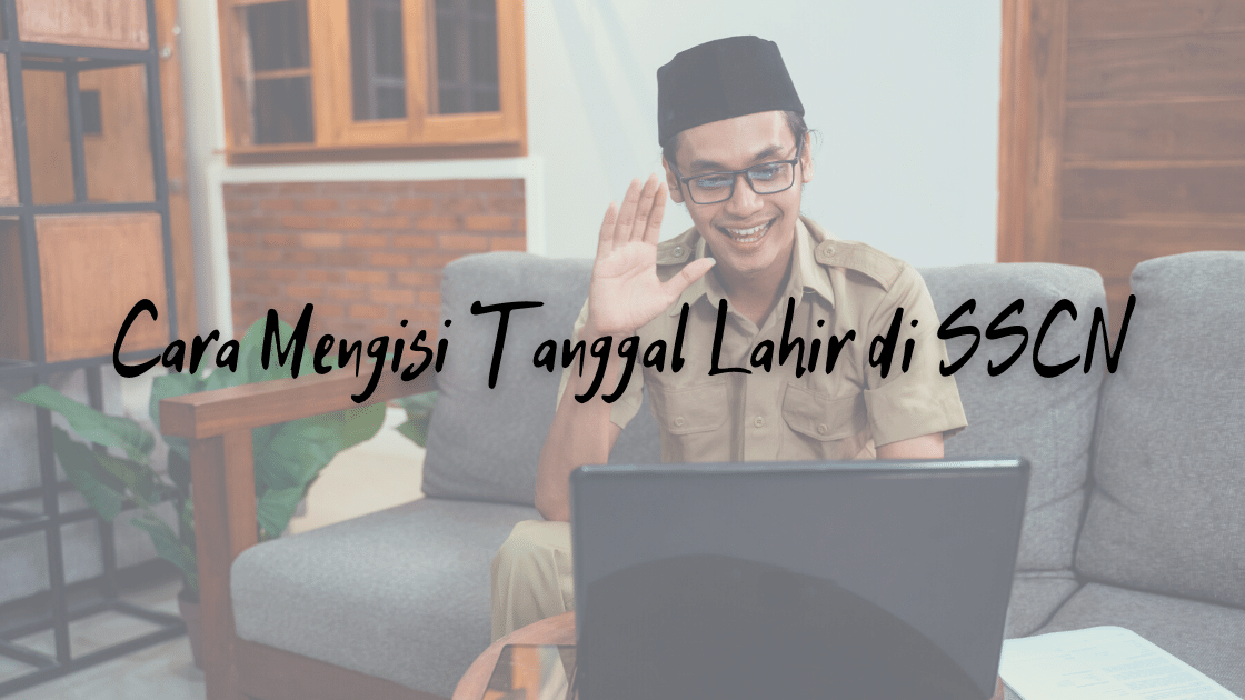 Cara Mengisi Tanggal Lahir di SSCN