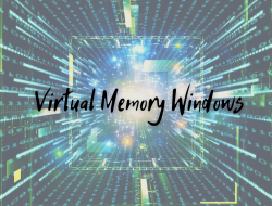 Cara Setting Virtual Memory Windows dengan Tepat
