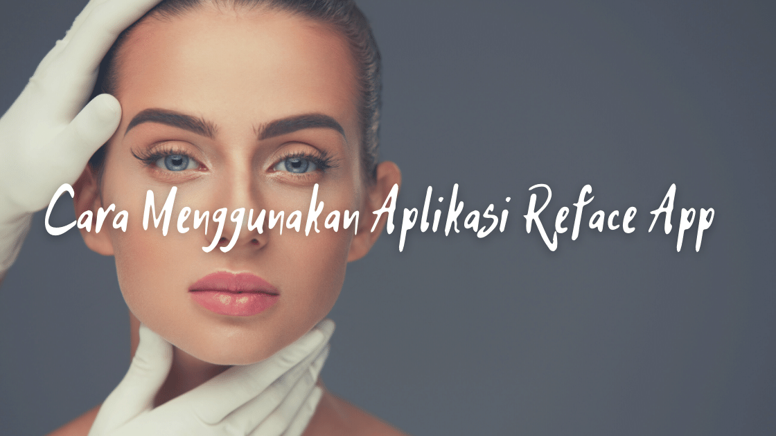 cara menggunakan aplikasi Reface App