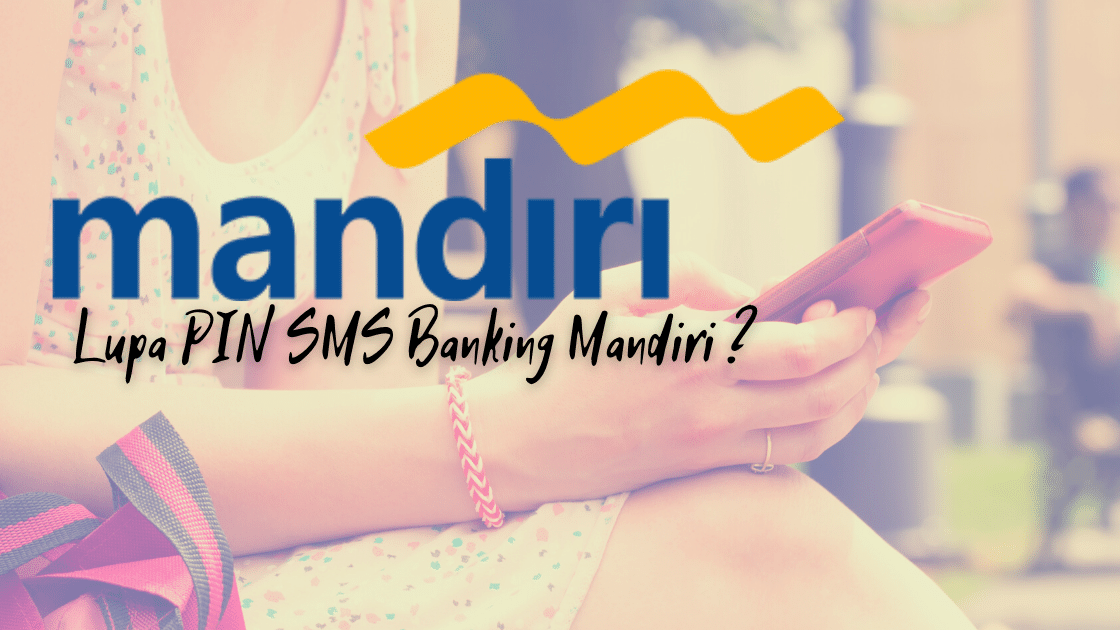 Lupa PIN SMS Banking Mandiri ?