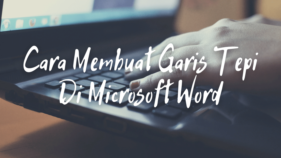 Cara Membuat Garis Tepi Di Microsoft Word