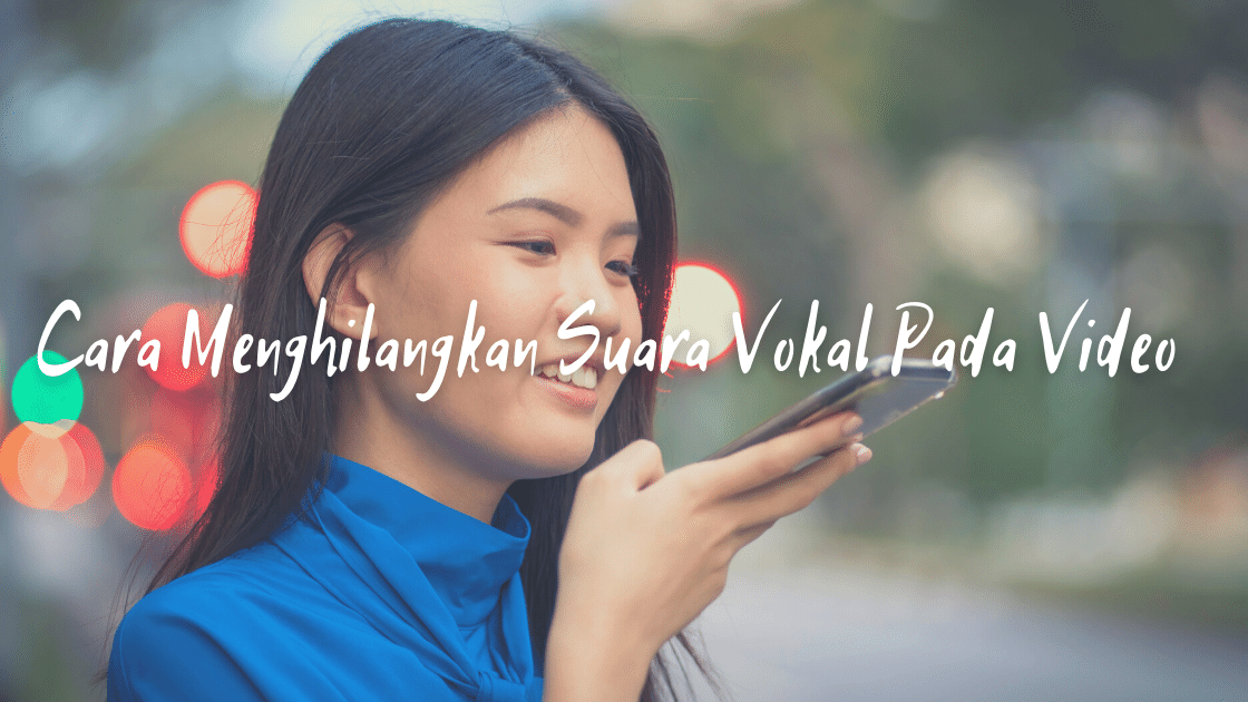Cara Menghilangkan Suara Vokal Pada Video
