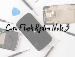 Cara Flash Redmi Note 3 MTK Matot
