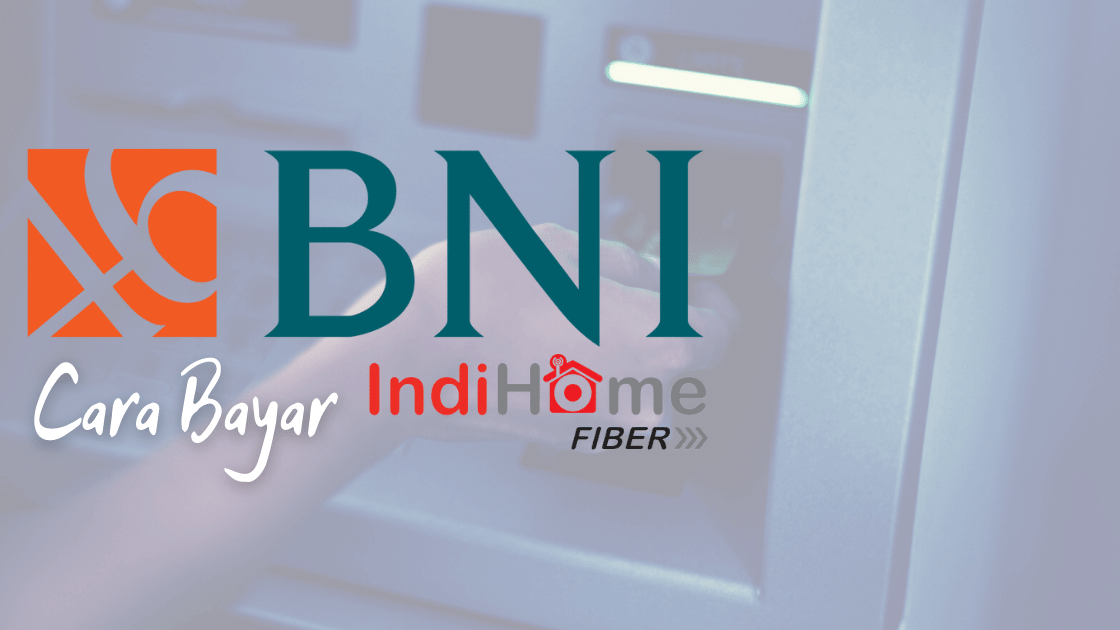 Cara Bayar Indihome Via Bank BNI