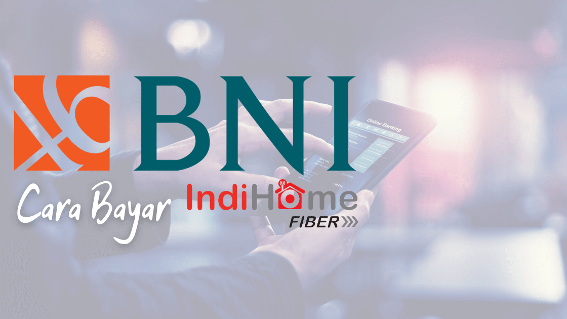 Cara Bayar Indihome Via Bank BNI