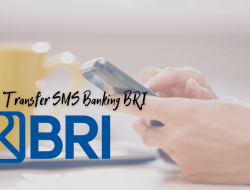 Cara Transfer SMS Banking BRI dan Alasan Menggunakan Layanan Tersebut