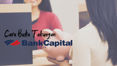 Cara Buka Tabungan Bank Capital dan Jenis-Jenis Tabungannya