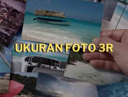 Apa Itu Ukuran Foto 3r? Berapa Ukuran Aslinya Dalam MM, CM dan Inchi?