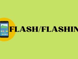 Apa itu Flash/Flashing Android dan Manfaatnya