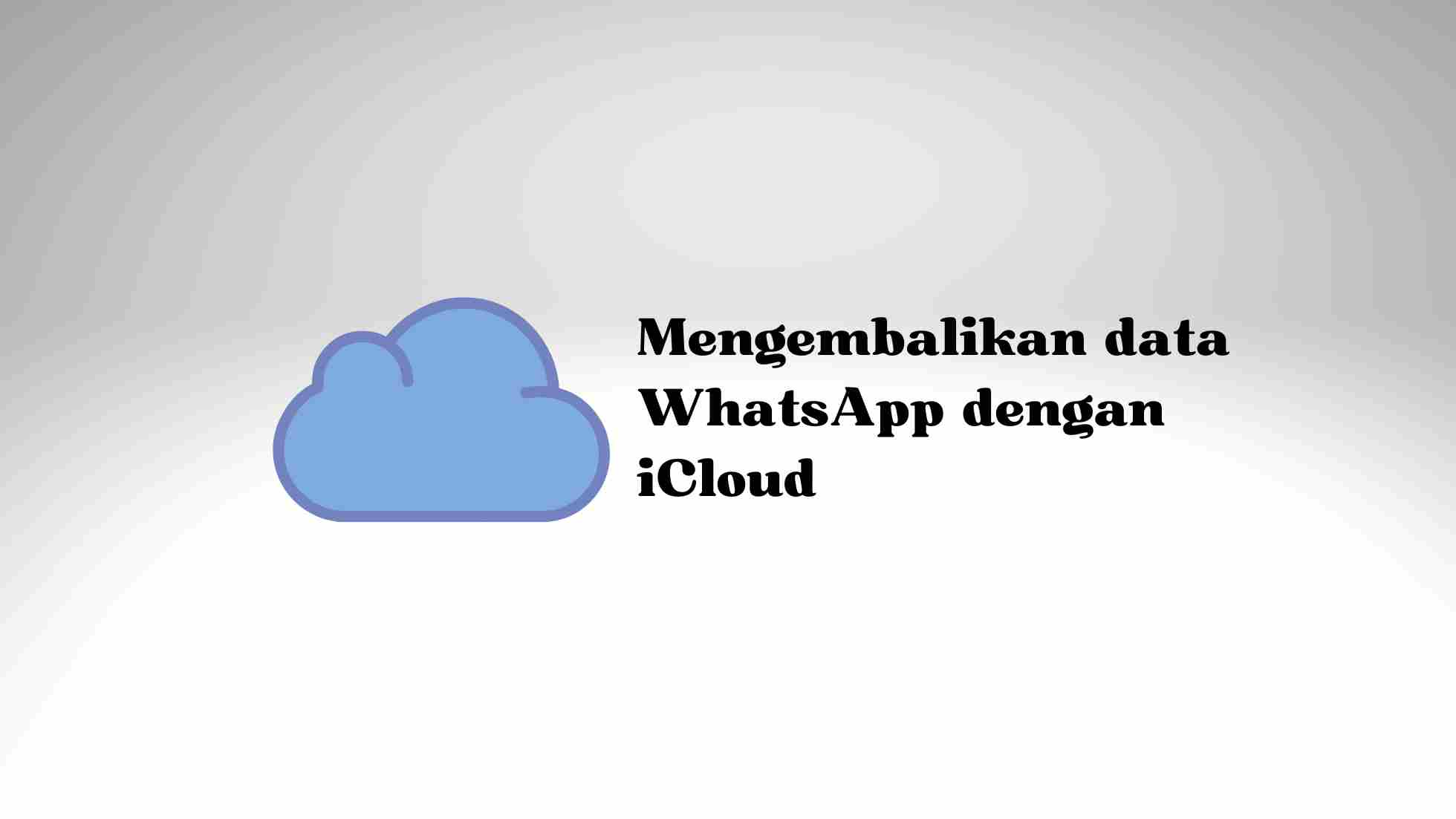 Mengembalikan data WhatsApp dengan icloud