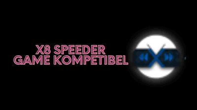 Daftar Game Kompatibel X8 Speeder: Wajib Tahu Sebelum Menggunakannya