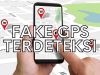 Ketahuilah Penyebab Fake GPS Terdeteksi