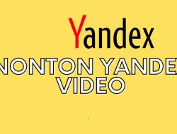 Cara Nonton Yandex Agar Bisa Lihat Video Tanpa Sensor Dengan Mudah
