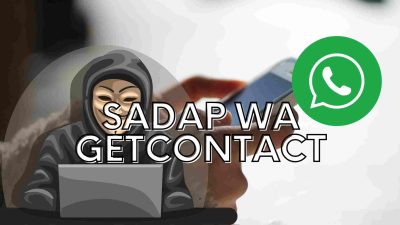 Cara Sadap WhatsApp dengan GetContact Tanpa Ribet Selalu Dicari!