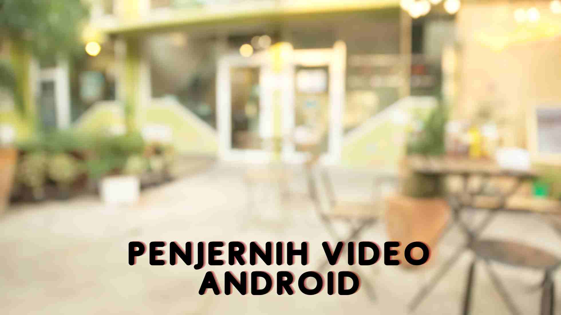 penjernih video android