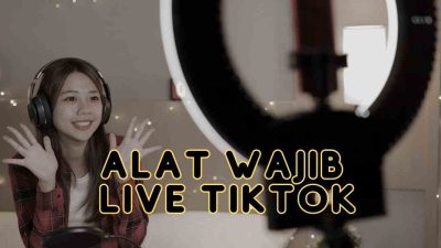 Alat Wajib Live TikTok: 7 Gear yang Membuatmu Makin Hits