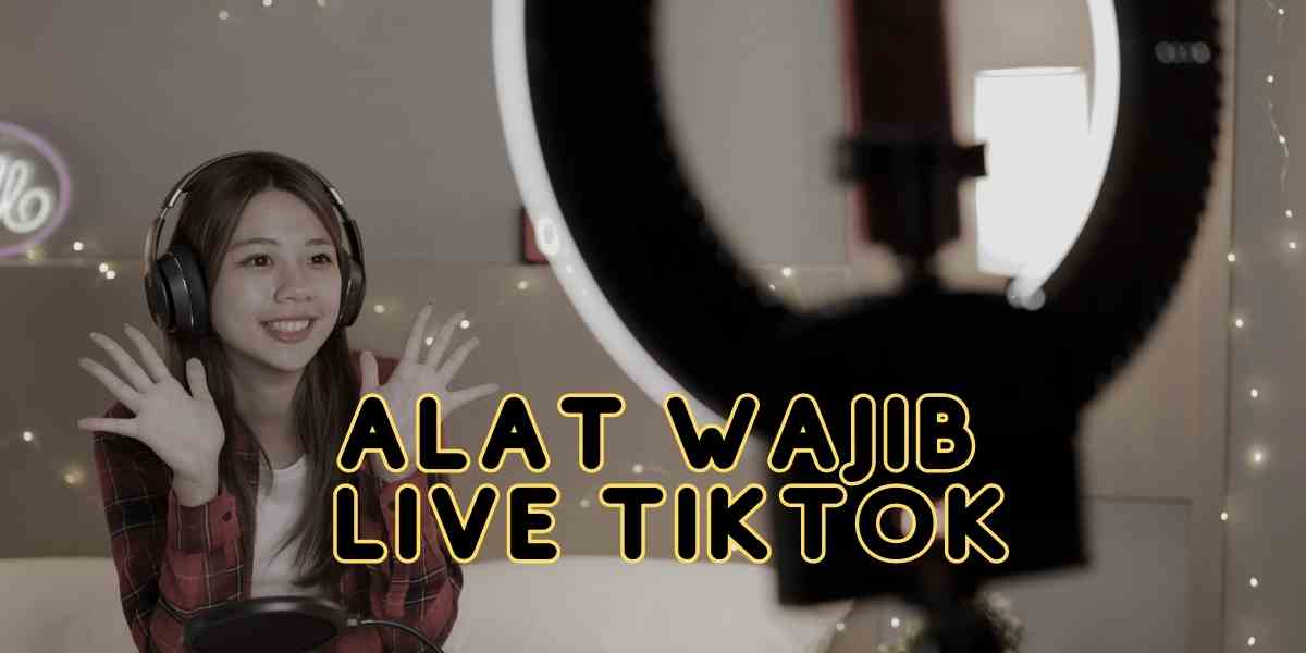 alat wajib live tiktok