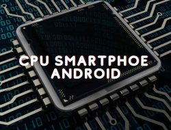 Inilah Semua yang Perlu Sobat Ketahui Tentang CPU di Android!