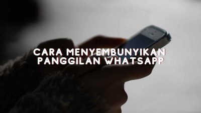 Cara Menyembunyikan Panggilan WhatsApp: Panduan Lengkap