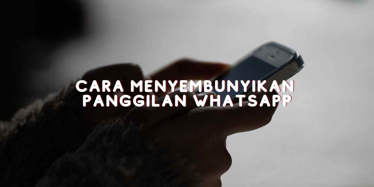 Cara Menyembunyikan Panggilan WhatsApp