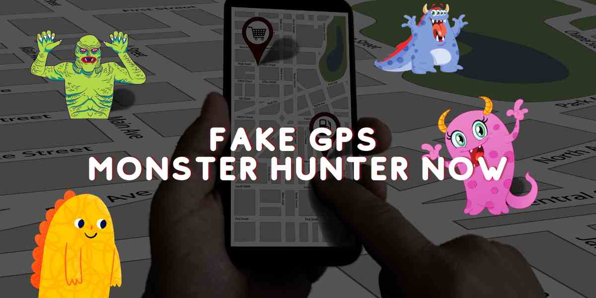 Fake GPS Monster hunter now