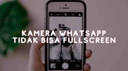 Kenapa Kamera Whatsapp Tidak Full Screen? Penjelasan dan Solusi