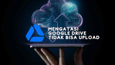 mengatasi google drive tidak bisa upload