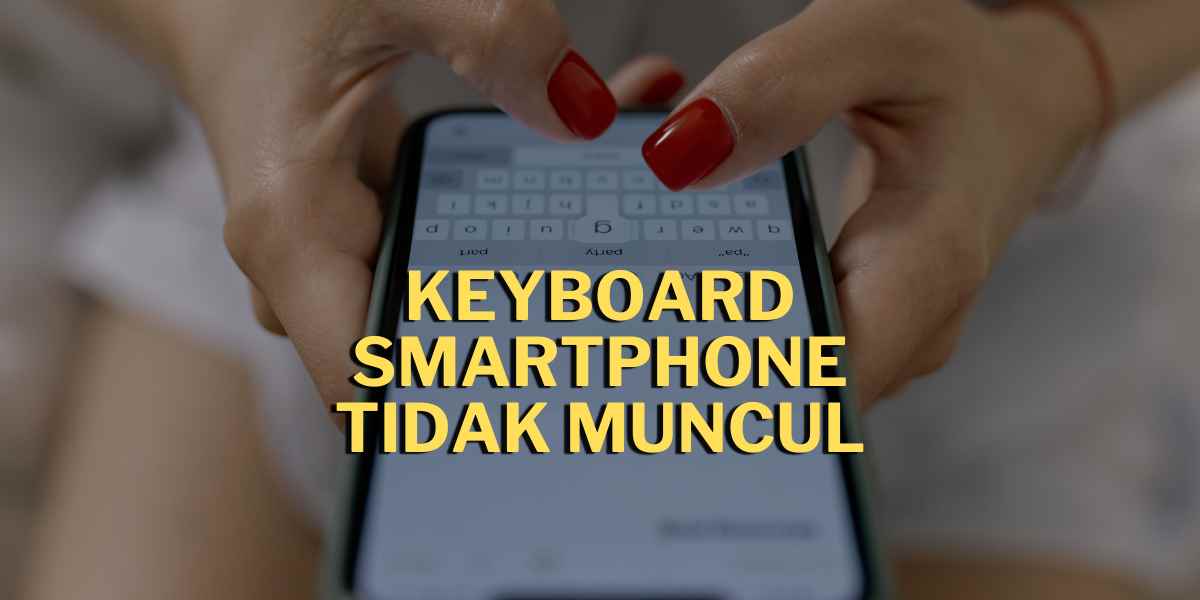 Keyboard smartphone tidak muncul