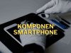5 Komponen Smartphone yang Lebih Cepat Rusak dan Cara Mengatasinya