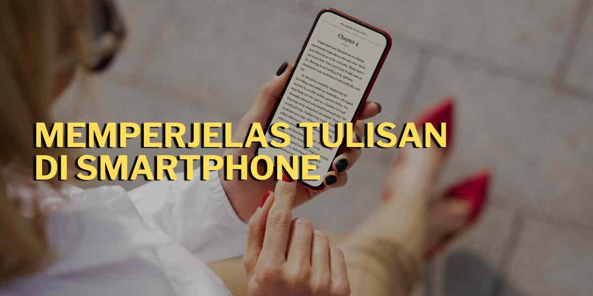 memperjelas tulisan di smartphone