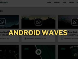 Android Waves: Tempat Download Aplikasi Eksklusif Termasuk GBWhatsApp