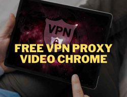 Kupas Tuntas Free VPN Proxy Video Chrome Terbaru Lengkap dengan Rekomendasinya
