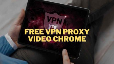 Kupas Tuntas Free VPN Proxy Video Chrome Terbaru Lengkap dengan Rekomendasinya