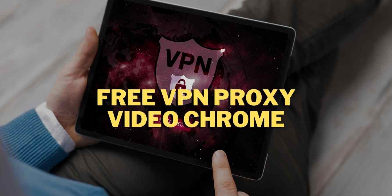 Free VPN Proxy Video Chrome