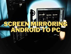 Cara Efektif Melakukan Screen Mirroring dari Android ke PC