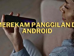Cara Merekam Panggilan Telepon di Android: Panduan Lengkap untuk Sobat Tekno
