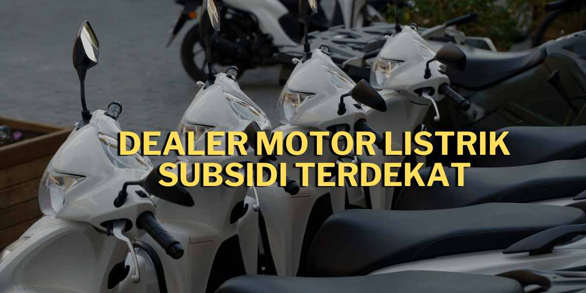 Dealer Motor Listrik Subsidi Terdekat