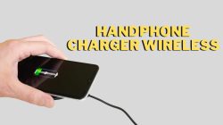 5 Pilihan Handphone dengan Charger Wireless & Tips Memilihnya