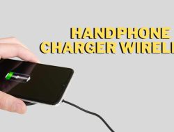5 Pilihan Handphone dengan Charger Wireless & Tips Memilihnya